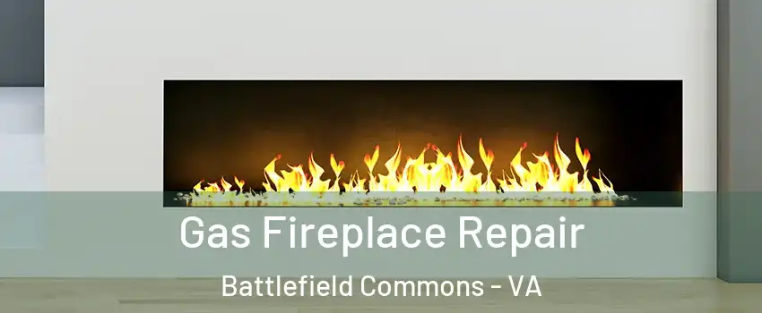 Gas Fireplace Repair Battlefield Commons - VA