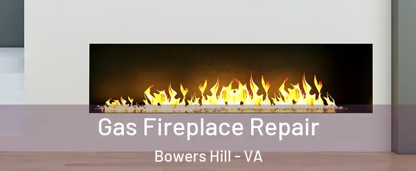Gas Fireplace Repair Bowers Hill - VA