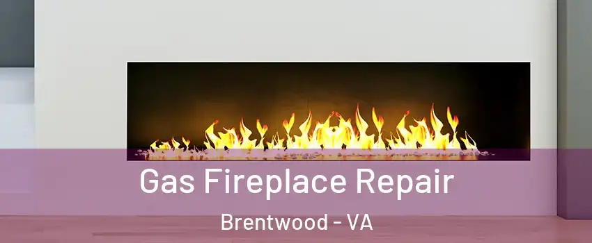 Gas Fireplace Repair Brentwood - VA