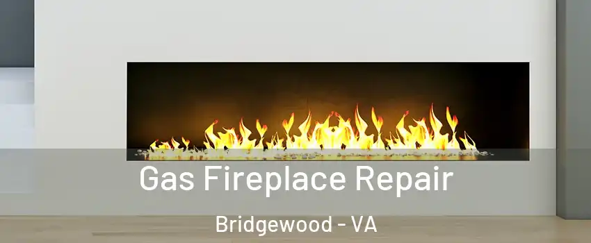 Gas Fireplace Repair Bridgewood - VA