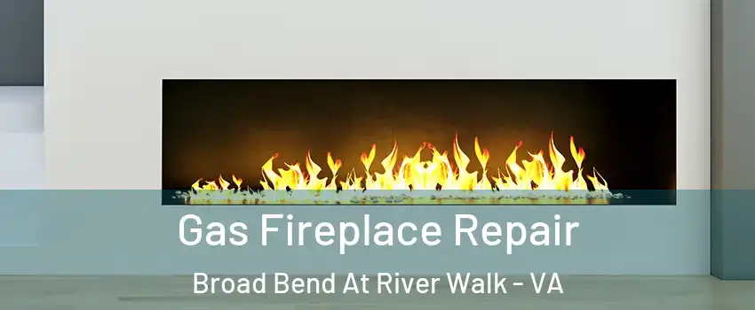 Gas Fireplace Repair Broad Bend At River Walk - VA