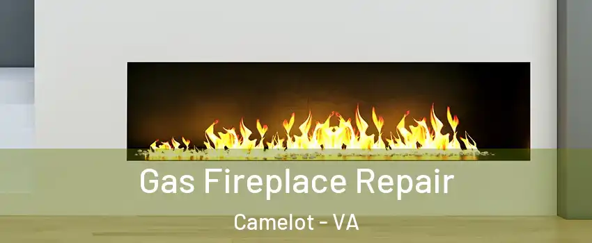 Gas Fireplace Repair Camelot - VA