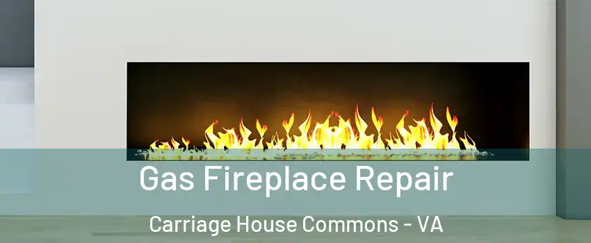 Gas Fireplace Repair Carriage House Commons - VA