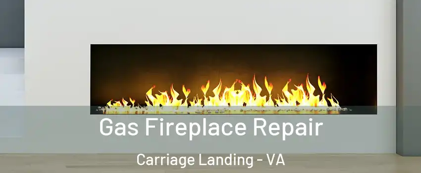 Gas Fireplace Repair Carriage Landing - VA