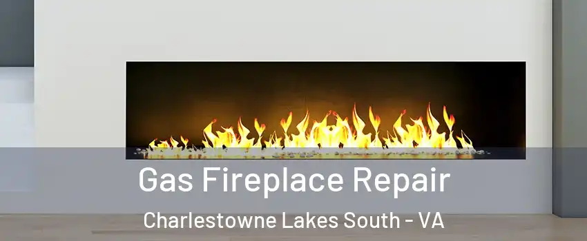 Gas Fireplace Repair Charlestowne Lakes South - VA