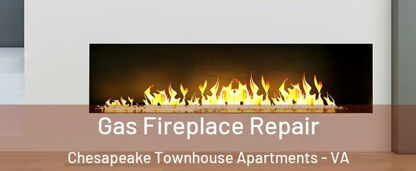 Gas Fireplace Repair Chesapeake Townhouse Apartments - VA