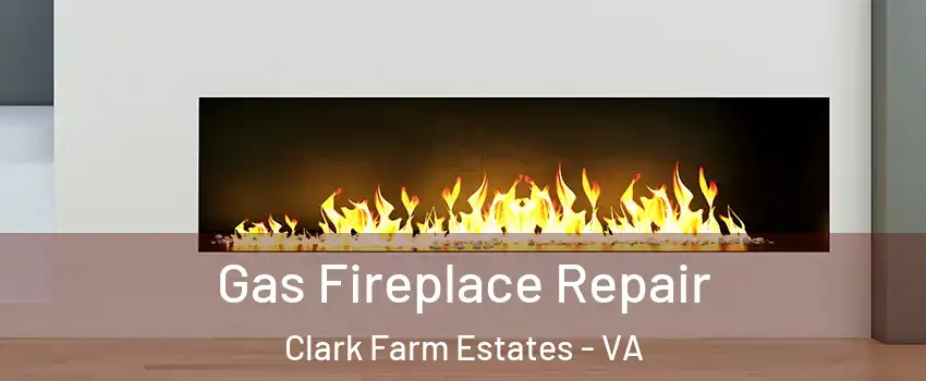 Gas Fireplace Repair Clark Farm Estates - VA