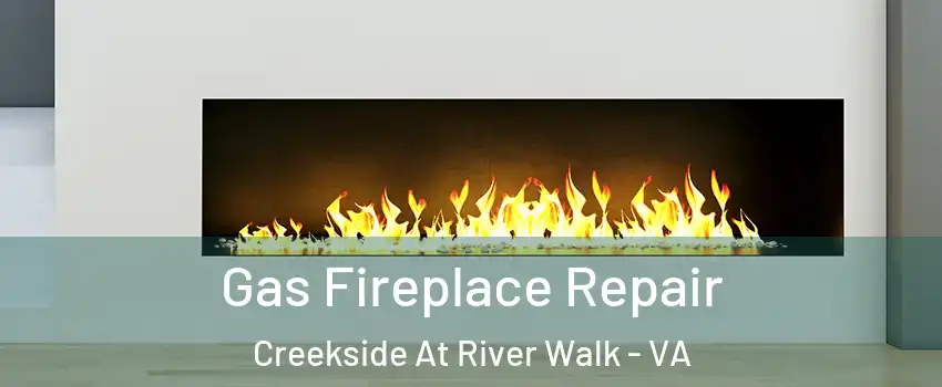 Gas Fireplace Repair Creekside At River Walk - VA