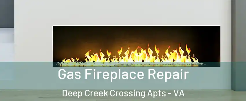 Gas Fireplace Repair Deep Creek Crossing Apts - VA
