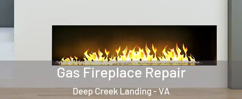 Gas Fireplace Repair Deep Creek Landing - VA