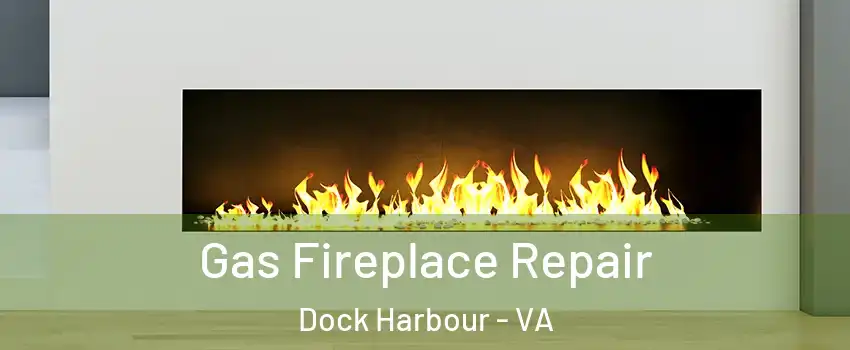 Gas Fireplace Repair Dock Harbour - VA
