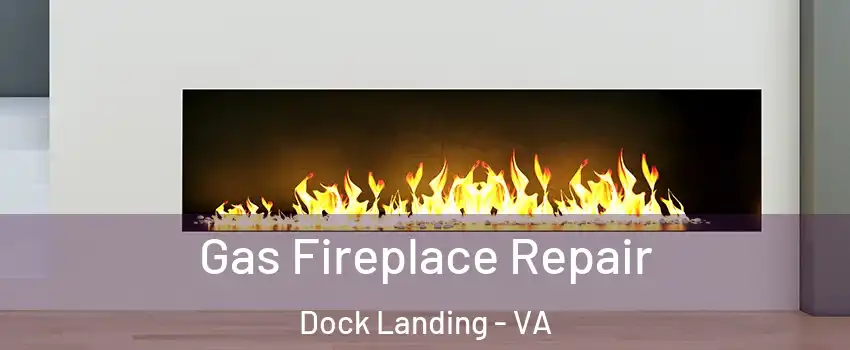 Gas Fireplace Repair Dock Landing - VA