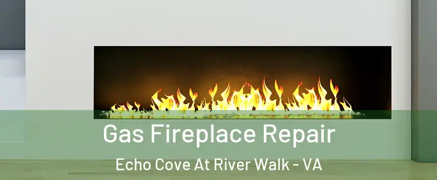 Gas Fireplace Repair Echo Cove At River Walk - VA