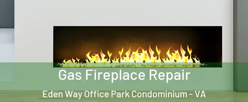 Gas Fireplace Repair Eden Way Office Park Condominium - VA