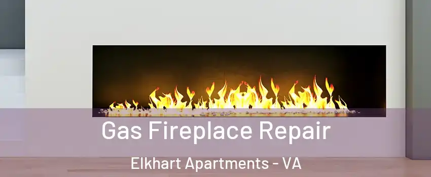 Gas Fireplace Repair Elkhart Apartments - VA