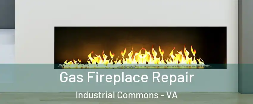 Gas Fireplace Repair Industrial Commons - VA