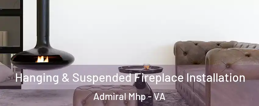 Hanging & Suspended Fireplace Installation Admiral Mhp - VA