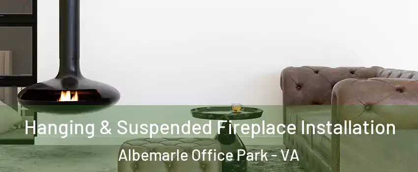 Hanging & Suspended Fireplace Installation Albemarle Office Park - VA