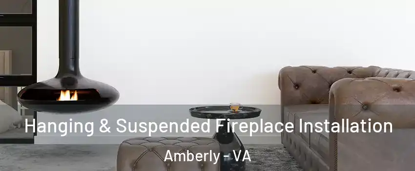 Hanging & Suspended Fireplace Installation Amberly - VA