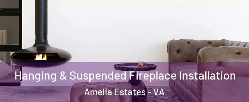Hanging & Suspended Fireplace Installation Amelia Estates - VA