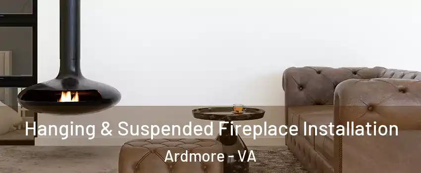 Hanging & Suspended Fireplace Installation Ardmore - VA