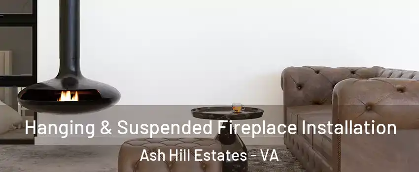 Hanging & Suspended Fireplace Installation Ash Hill Estates - VA