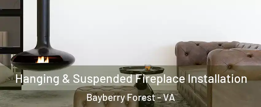 Hanging & Suspended Fireplace Installation Bayberry Forest - VA