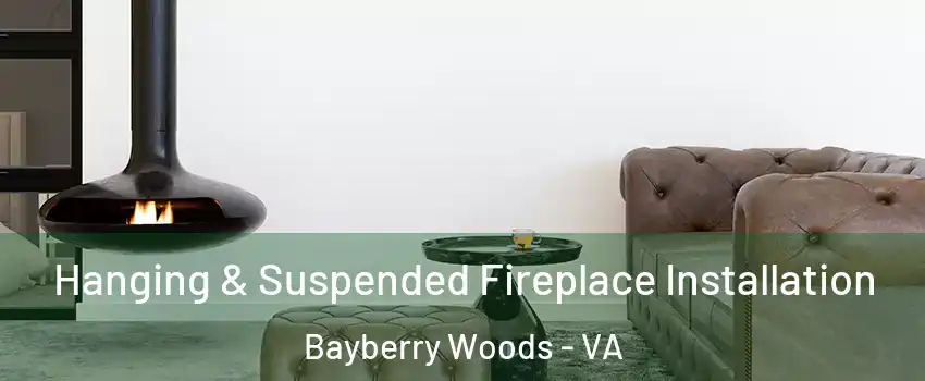 Hanging & Suspended Fireplace Installation Bayberry Woods - VA