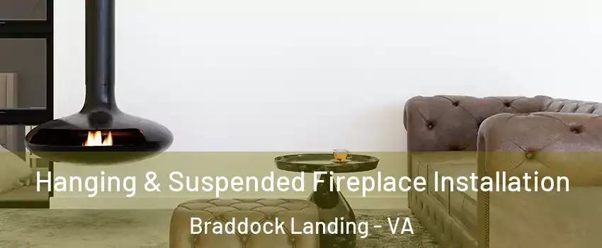 Hanging & Suspended Fireplace Installation Braddock Landing - VA