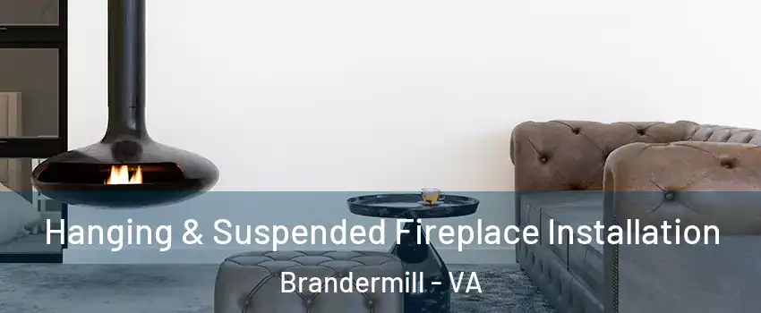 Hanging & Suspended Fireplace Installation Brandermill - VA