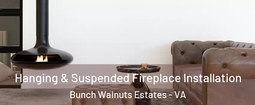 Hanging & Suspended Fireplace Installation Bunch Walnuts Estates - VA