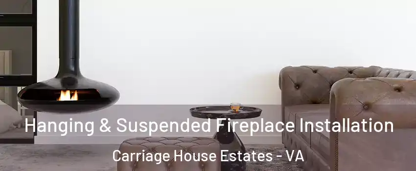 Hanging & Suspended Fireplace Installation Carriage House Estates - VA