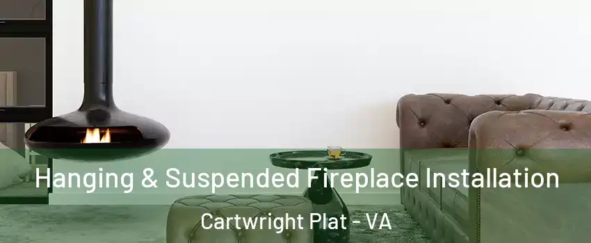 Hanging & Suspended Fireplace Installation Cartwright Plat - VA