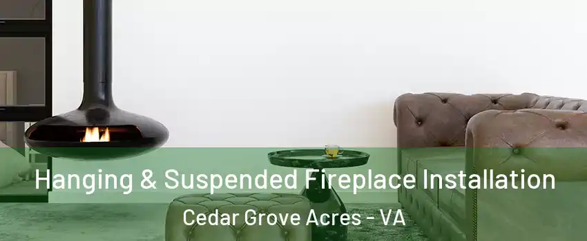 Hanging & Suspended Fireplace Installation Cedar Grove Acres - VA