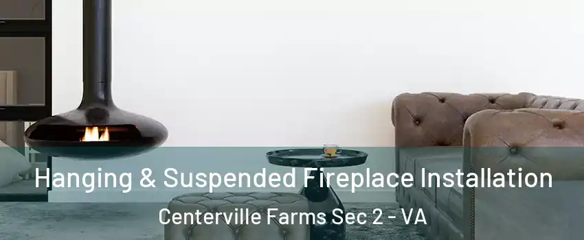 Hanging & Suspended Fireplace Installation Centerville Farms Sec 2 - VA