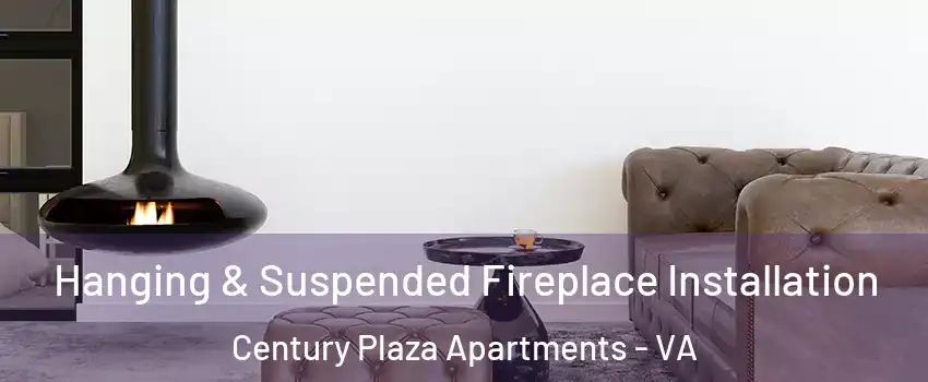 Hanging & Suspended Fireplace Installation Century Plaza Apartments - VA