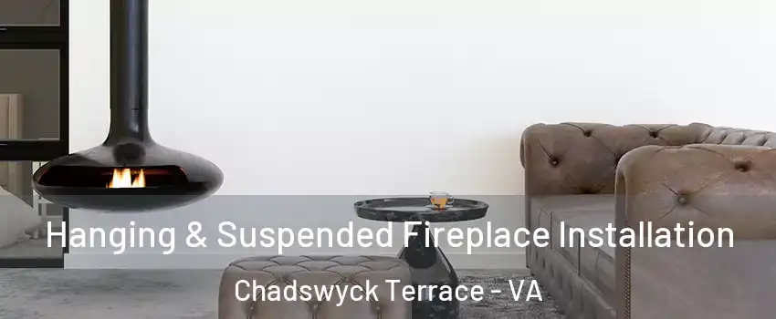 Hanging & Suspended Fireplace Installation Chadswyck Terrace - VA