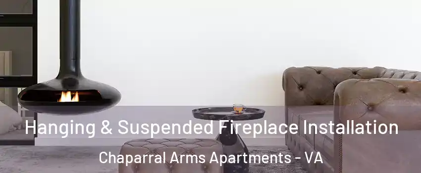 Hanging & Suspended Fireplace Installation Chaparral Arms Apartments - VA