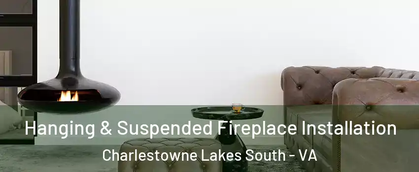Hanging & Suspended Fireplace Installation Charlestowne Lakes South - VA