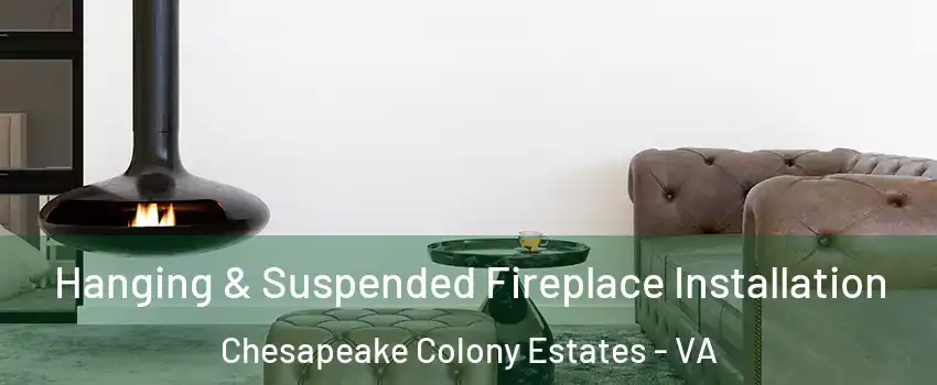 Hanging & Suspended Fireplace Installation Chesapeake Colony Estates - VA
