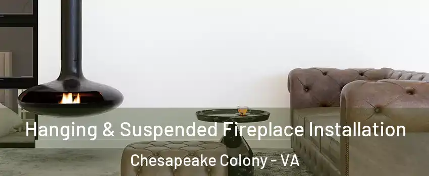 Hanging & Suspended Fireplace Installation Chesapeake Colony - VA