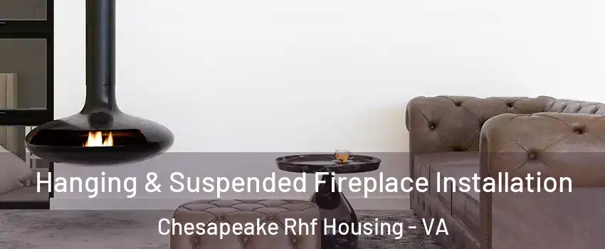 Hanging & Suspended Fireplace Installation Chesapeake Rhf Housing - VA