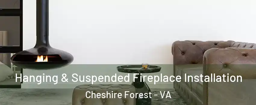 Hanging & Suspended Fireplace Installation Cheshire Forest - VA