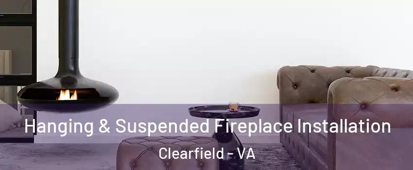Hanging & Suspended Fireplace Installation Clearfield - VA