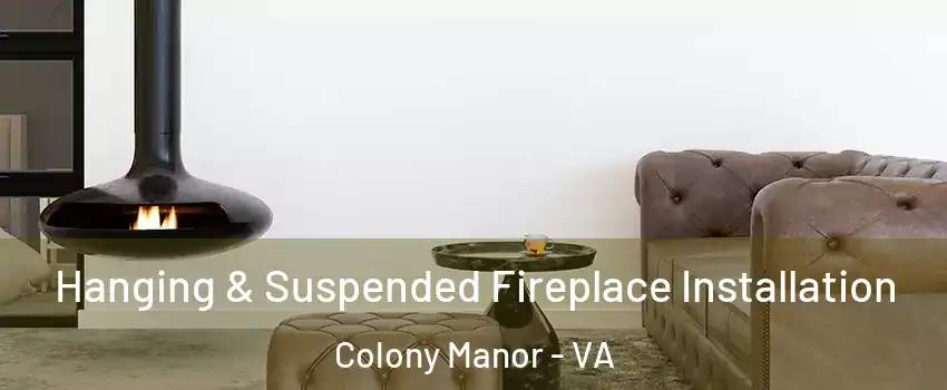 Hanging & Suspended Fireplace Installation Colony Manor - VA
