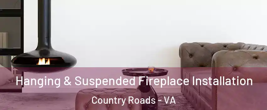 Hanging & Suspended Fireplace Installation Country Roads - VA
