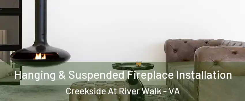Hanging & Suspended Fireplace Installation Creekside At River Walk - VA