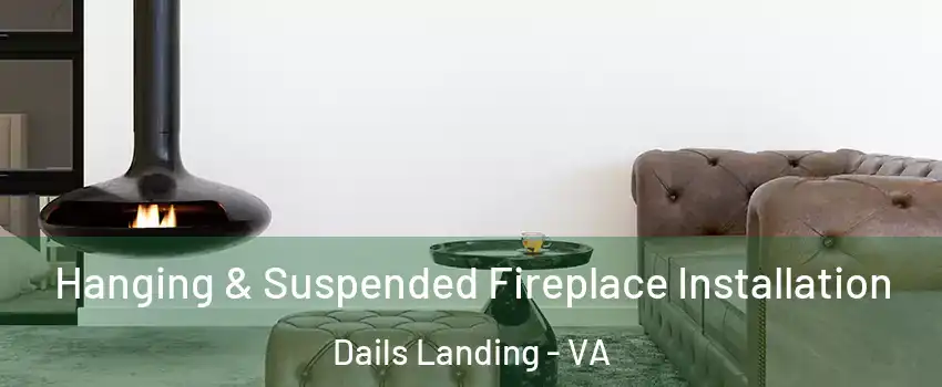 Hanging & Suspended Fireplace Installation Dails Landing - VA