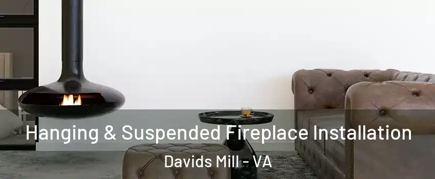 Hanging & Suspended Fireplace Installation Davids Mill - VA