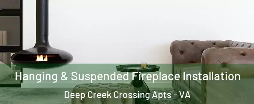 Hanging & Suspended Fireplace Installation Deep Creek Crossing Apts - VA